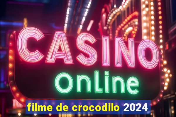 filme de crocodilo 2024